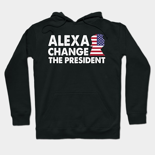 ALEXA CHANGE THE PRESIDENT, funny anti joe biden Hoodie by Aymoon05